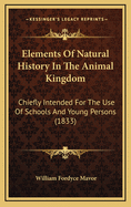 Elements of Natural History in the Animal Kingdom: Chiefly Intended for the Use of Schools and Young Persons (1833)