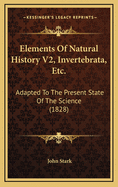 Elements of Natural History V2, Invertebrata, Etc.: Adapted to the Present State of the Science (1828)