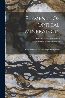 Elements Of Optical Mineralogy: An Introduction To Microscopic Petrography - Winchell, Newton Horace, and Alexander Newton Winchell (Creator)