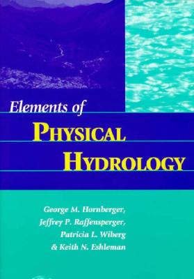 Elements of Physical Hydrology - Hornberger, George M, Dr., and Raffensperger, Jeffrey P, and Wiberg, Patricia L