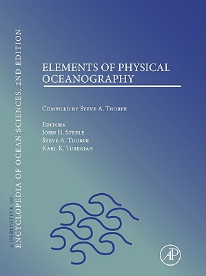 Elements of Physical Oceanography: A Derivative of the Encyclopedia of Ocean Sciences - Steele, John H, and Thorpe, Steve A, and Turekian, Karl K