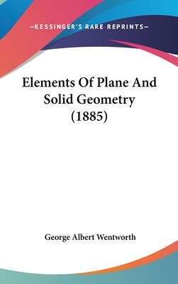 Elements Of Plane And Solid Geometry (1885) - Wentworth, George Albert