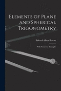 Elements of Plane and Spherical Trigonometry: With Numerous Examples