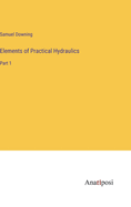Elements of Practical Hydraulics: Part 1