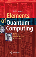 Elements of Quantum Computing: History, Theories and Engineering Applications - Akama, Seiki