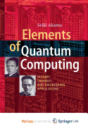 Elements of Quantum Computing: History, Theories and Engineering Applications - Akama, Seiki