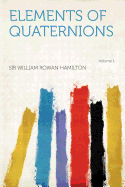 Elements of Quaternions Volume 1