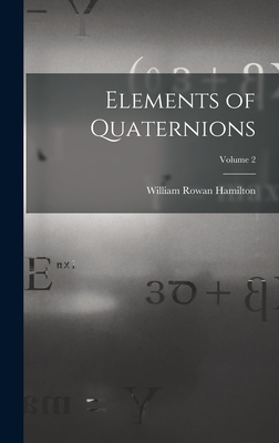 Elements of Quaternions; Volume 2 - Hamilton, William Rowan