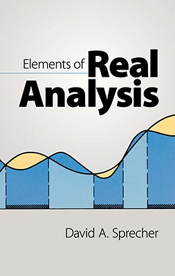 Elements of Real Analysis - Sprecher, David A, and Mathematics
