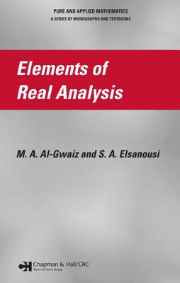 Elements of Real Analysis - Al-Gwaiz, M a, and Elsanousi, S a