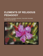 Elements of Religious Pedagogy: A Course in Sunday School Teacher-Training