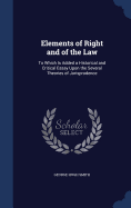 Elements of Right and of the Law: To Which Is Added a Historical and Critical Essay Upon the Several Theories of Jurisprudence