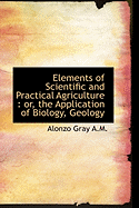 Elements of Scientific and Practical Agriculture: Or, the Application of Biology, Geology