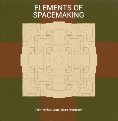 Elements of Spacemaking - Vastu-Shilpa Foundation, and Panday, Yatin
