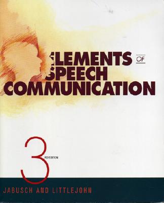 Elements of Speech Communication - Jabusch, David M, and Littlejohn, Stephen W, Dr.