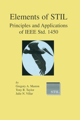 Elements of STIL: Principles and Applications of IEEE Std. 1450 - Maston, Gregory A., and Taylor, Tony R., and Villar, Julie N.