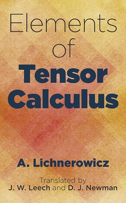 Elements of Tensor Calculus - Lichnerowicz, A, and Leech, J W (Translated by), and Newman, D J (Translated by)