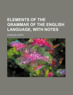 Elements of the Grammar of the English Language, with Notes