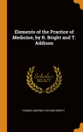 Elements of the Practice of Medicine, by R. Bright and T. Addison