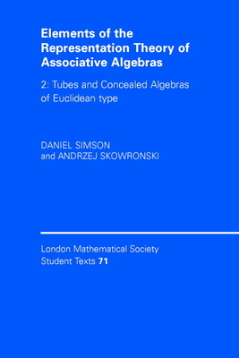 Elements of the Representation Theory of Associative Algebras: Volume 2, Tubes and Concealed Algebras of Euclidean type - Simson, Daniel, and Skowronski, Andrzej