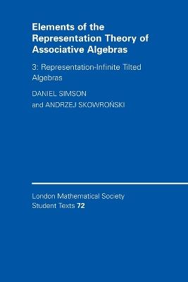 Elements of the Representation Theory of Associative Algebras: Volume 3, Representation-infinite Tilted Algebras - Simson, Daniel, and Skowronski, Andrzej