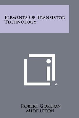Elements of Transistor Technology - Middleton, Robert Gordon