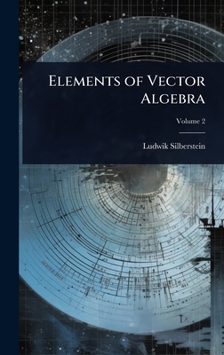 Elements of Vector Algebra - Silberstein, Ludwik
