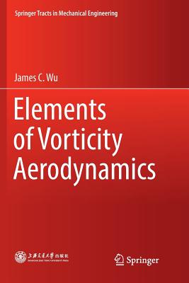 Elements of Vorticity Aerodynamics - Wu, James C