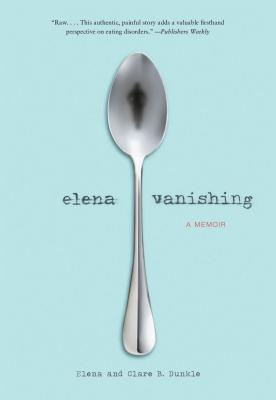 Elena Vanishing: A Memoir - Dunkle, Elena, and Dunkle, Clare B.