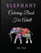 Elephant Coloring Book For Adults: Beautiful Elephants Designs for Stress Relief and Relaxation