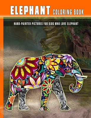 Elephant Coloring Book: Hand-Painted Pictures For Kids Who Love Elephant - Hut, The Publish