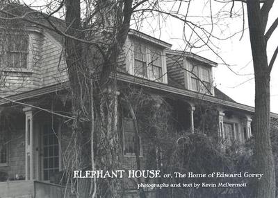 Elephant House: Photographs of Edward Gorey's House - McDermott, Kevin, and Updike, John, Professor (Foreword by)