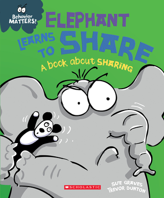 Elephant Learns to Share: A Book about Sharing (Behavior Matters) - Graves, Sue