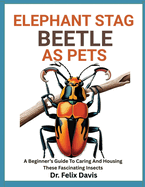 Elephant Stag Beetle as Pets: A Beginner's Guide To Caring And Housing These Fascinating Insects