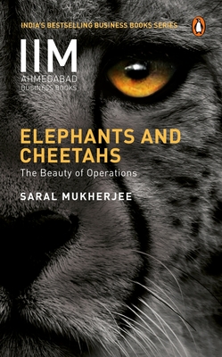 Elephants and Cheetahs: The Beauty of Operations - Mukherjee, Saral