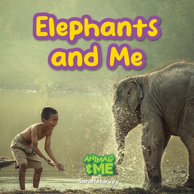 Elephants and Me: Animals and Me - Harvey, Sarah