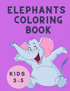 Elephants Coloring Book Kids 3-5: Coloring Book for Children - Elephant Coloring Book for Kids: Easy Activity Book for Boys, Girls and Toddlers - Coloring Books