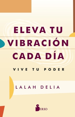 Eleva Tu Vibracin Cada Da - Lalah Delia