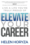 Elevate Your Career: Live A Life You're Truly Proud Of