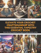 Elevate Your Crochet Craftsmanship with this Essential Tapestry Crochet Book: Step by Step Guide to Designing 6 Chic Projects for Chokers, Bracelets, and More