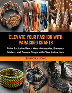 Elevate Your Fashion with Paracord Crafts: Make Exclusive Beach Wear Accessories, Bracelets, Wallets, and Camera Straps with Clear Instructions