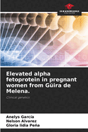 Elevated alpha fetoprotein in pregnant women from G?ira de Melena.