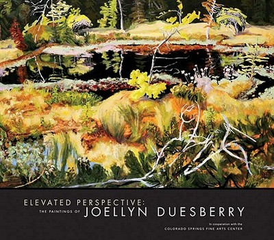 Elevated Perspective: The Paintings of Joellyn Duesberry - Duesberry, Joellyn, and Little, Carl, and Curry, David
