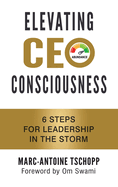 Elevating Ceo Consciousness: 6 Steps for Leadership in the Storm