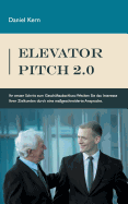 Elevator Pitch 2.0: Ihr erster Schritt zum Gesch?ftsabschluss: Wecken Sie das Interesse Ihrer Zielkunden durch eine massgeschneiderte Ansprache.