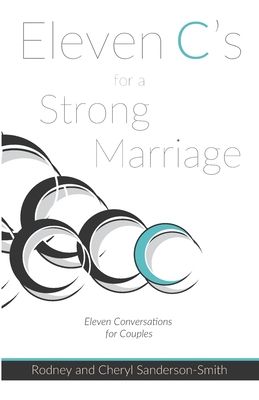 Eleven C's for a Strong Marriage: Eleven Conversations for Couples - Sanderson-Smith, Rodney and Cheryl