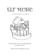 Elf Music for Small Hands: A Piano Music, Story, and Coloring Book