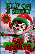 Elf on a shelf for adults - 50 pranks and jokes for teenagers, colleagues or your spouse: Laugh with your family, at work, with friends or lovers - Adult-only humor