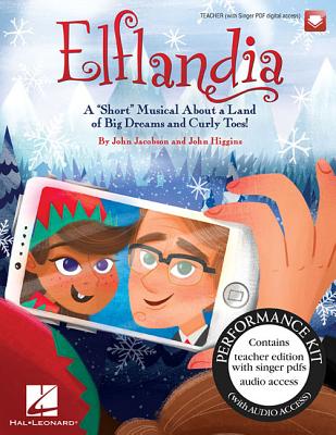 Elflandia - A Short Musical about a Land of Big Dreams and Curly Toes! Performance Kit/Audio (Teacher W/Sgr PDF Access, Audio Access) - Jacobson, John (Composer), and Higgins, John (Composer)