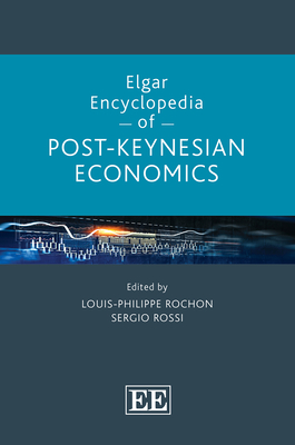 Elgar Encyclopedia of Post-Keynesian Economics - Rochon, Louis-Philippe (Editor), and Rossi, Sergio (Editor)